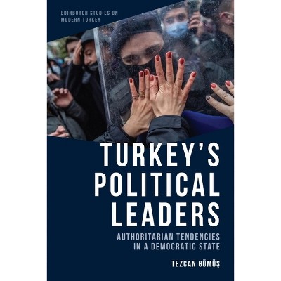 Turkey's Political Leaders - (Edinburgh Studies on Modern Turkey) by  Tezcan Gümü&#351 (Paperback)