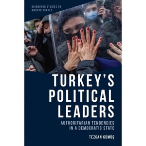 Turkey's Political Leaders - (Edinburgh Studies on Modern Turkey) by  Tezcan Gümü&#351 (Paperback) - 1 of 1