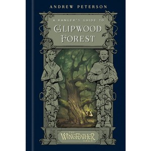 A Ranger's Guide to Glipwood Forest - (Wingfeather Saga) by  Andrew Peterson (Hardcover) - 1 of 1