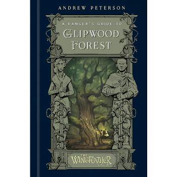 A Ranger's Guide to Glipwood Forest - (Wingfeather Saga) by  Andrew Peterson (Hardcover)