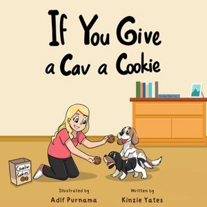 If You Give a Cav a Cookie - (Cavalier Tales) by  Kinzie Yates (Paperback) - 1 of 1