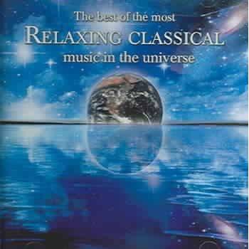 Various Artists The Best Of The Most Relaxing Classical Music In The Universe Cd Target