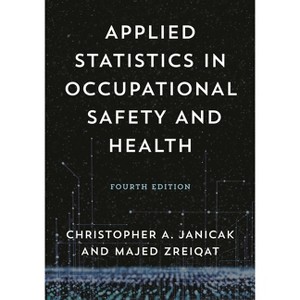 Applied Statistics in Occupational Safety and Health - 4th Edition by  Christopher A Janicak & Majed Zreiqat (Paperback) - 1 of 1