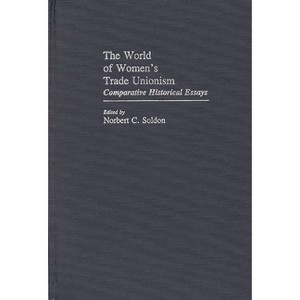 The World of Women's Trade Unionism - (Contributions in Women's Studies) by  Norbert C Soldon (Hardcover) - 1 of 1