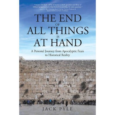 The End of All Things is at Hand - by  Jack Pyle (Paperback)