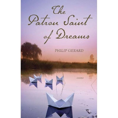 The Patron Saint of Dreams - by  Philip Gerard (Paperback)