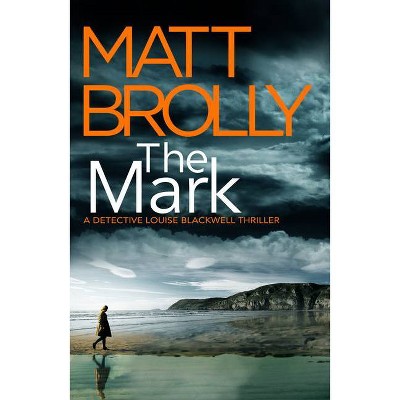 The Mark - (Detective Louise Blackwell) by  Matt Brolly (Paperback)