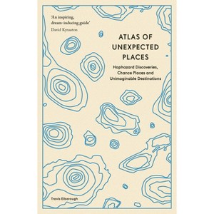 Atlas of Unexpected Places - (Unexpected Atlases) by  Travis Elborough (Paperback) - 1 of 1