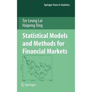Statistical Models and Methods for Financial Markets - (Springer Texts in Statistics) by  Tze Leung Lai & Haipeng Xing (Hardcover) - 1 of 1