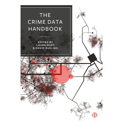 The Crime Data Handbook - by  Laura Huey & David Buil-Gil (Paperback)