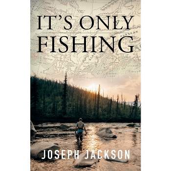 It's Only Fishing - by  Joseph Jackson (Paperback)
