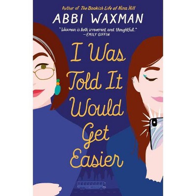 I Was Told It Would Get Easier - by  Abbi Waxman (Paperback)