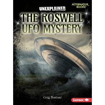 The Roswell UFO Mystery - (Unexplained (Alternator Books (R) )) by  Craig Boutland (Paperback)