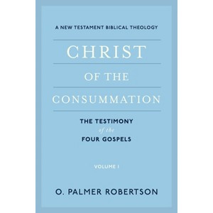 Christ of the Consummation - by  O Palmer Robertson (Paperback) - 1 of 1