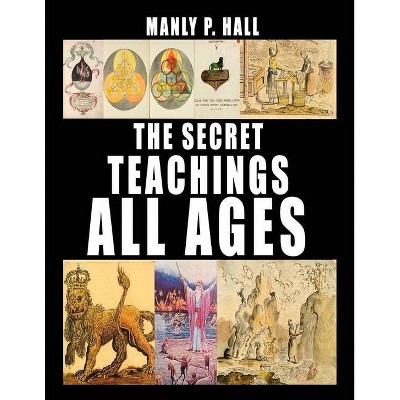 The Secret Teachings of All Ages - by  Manly P Hall (Paperback)