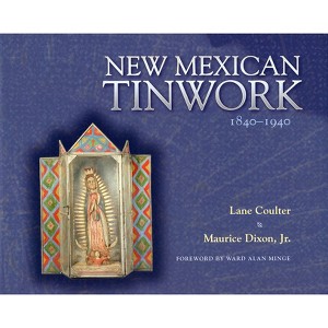 New Mexican Tinwork, 1840-1940 - by  Lane Coulter & Maurice Dixon (Paperback) - 1 of 1