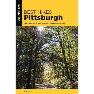 Best Hikes Pittsburgh - (Best Hikes Near) 2nd Edition by  Bob Frye (Paperback)