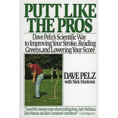 Putt Like the Pros - by  Dave Pelz (Paperback)