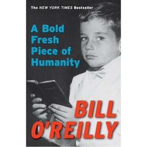 A Bold Fresh Piece of Humanity - by  Bill O'Reilly (Paperback) - 1 of 1