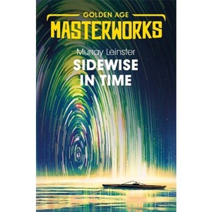 Sidewise in Time - (Golden Age Masterworks) by  Murray Leinster (Paperback) - 1 of 1