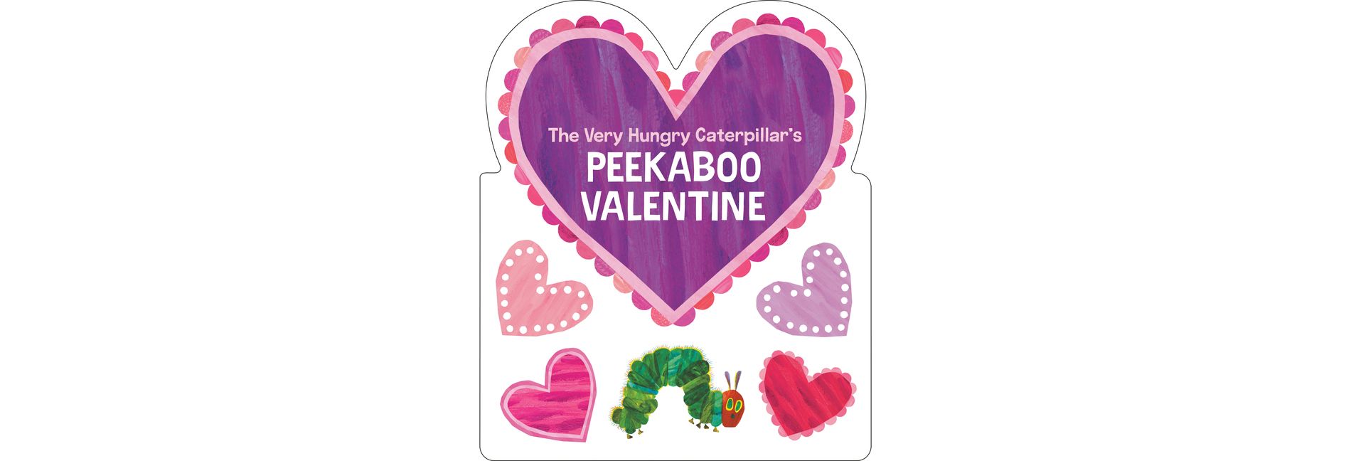 The Very Hungry Caterpillar's Peekaboo Valentine - by  Eric Carle (Board Book)