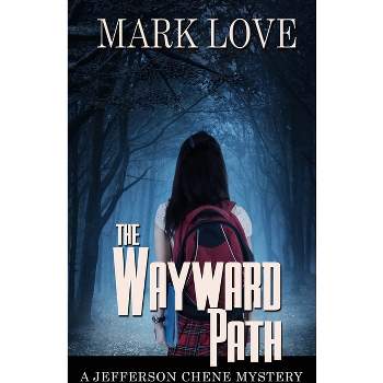 The Wayward Path - (A Jefferson Chene Mystery) by  Mark Love (Paperback)