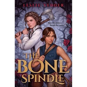 The Bone Spindle - by  Leslie Vedder (Hardcover) - 1 of 1