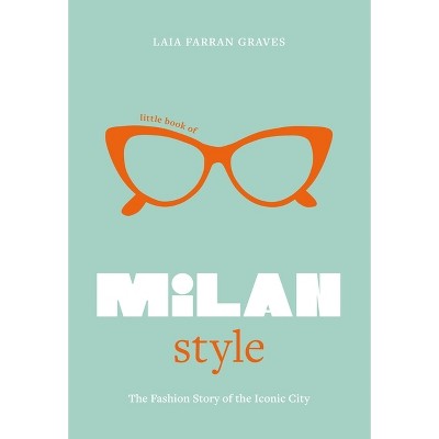 Little Book of Milan Style: The Fashion Story of the Iconic City