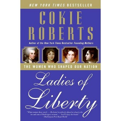 Ladies of Liberty - by  Cokie Roberts (Paperback)