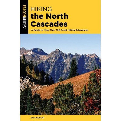 Hiking the North Cascades - (Regional Hiking) 3rd Edition by  Erik Molvar (Paperback)