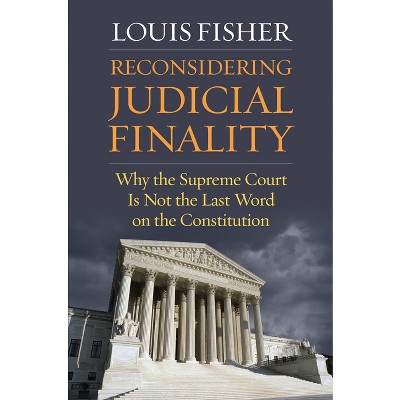 Reconsidering Judicial Finality - by  Louis Fisher (Paperback)