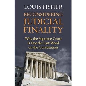 Reconsidering Judicial Finality - by  Louis Fisher (Paperback) - 1 of 1
