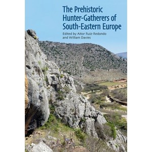 The Prehistoric Hunter-Gatherers of South-Eastern Europe - (Proceedings of the British Academy) by  Aitor Ruiz-Redondo & William Davies (Hardcover) - 1 of 1