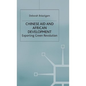 Chinese Aid and African Development - (International Political Economy) by  D Bräutigam (Hardcover) - 1 of 1