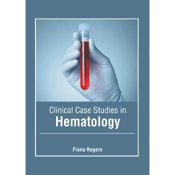 Clinical Case Studies in Hematology - by  Fiona Rogers (Hardcover)