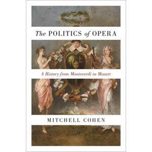 The Politics of Opera - by  Mitchell Cohen (Paperback) - 1 of 1