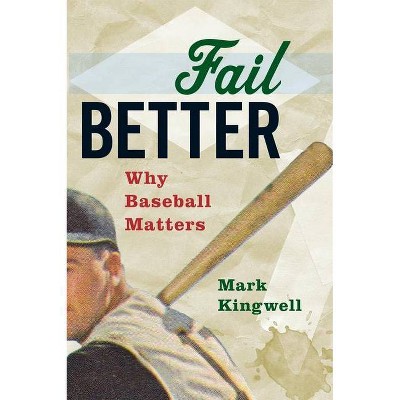 Fail Better - by  Mark Kingwell (Paperback)