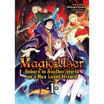 Magic User: Reborn in Another World as a Max Level Wizard (Light Novel) Vol. 1 - by  Mikawa Souhei (Paperback)