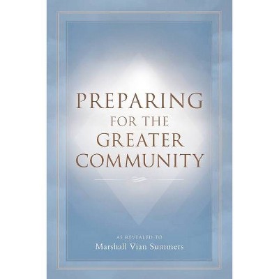 Preparing for the Greater Community - by  Marshall Vian Summers (Paperback)