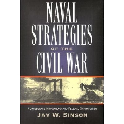 Naval Strategies in the Civil War - by  Jay W Simson (Paperback)