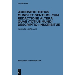 >Expositio Totius Mundi Et Gentiumtotius Mundi Descriptio - (Bibliotheca Scriptorum Graecorum Et Romanorum Teubneriana) by  Carmela Cioffi - 1 of 1