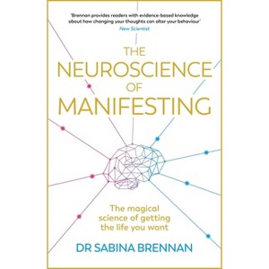 The Neuroscience of Manifesting - by  Sabina Brennan (Paperback) - 1 of 1