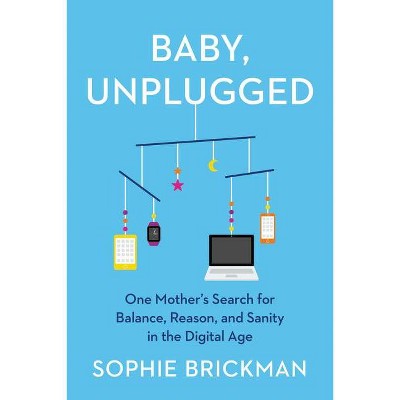 Baby, Unplugged - by  Sophie Brickman (Hardcover)