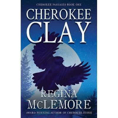 Cherokee Clay - (Cherokee Passages) by  Regina McLemore (Paperback)