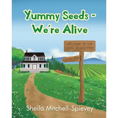 Yummy Seeds - We're Alive - by  Sheila Mitchell-Spievey (Paperback)