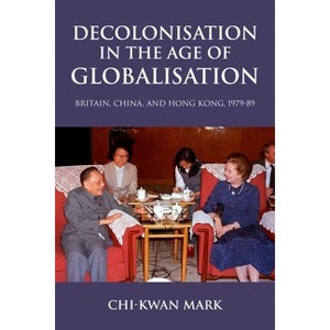 Decolonisation in the Age of Globalisation - by  Chi-Kwan Mark (Paperback) - 1 of 1