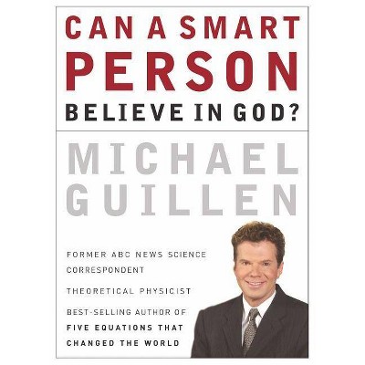 Can a Smart Person Believe in God? - by  Michael Guillen (Paperback)