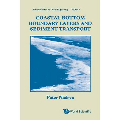 Coastal Bottom Boundary Layers and Sediment Transport - (Advanced Ocean Engineering) by  Peter Nielsen (Paperback)