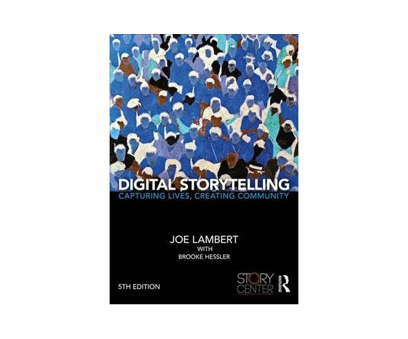 Digital Storytelling : Capturing Lives, Creating Community -  5 by Joe Lambert (Paperback)