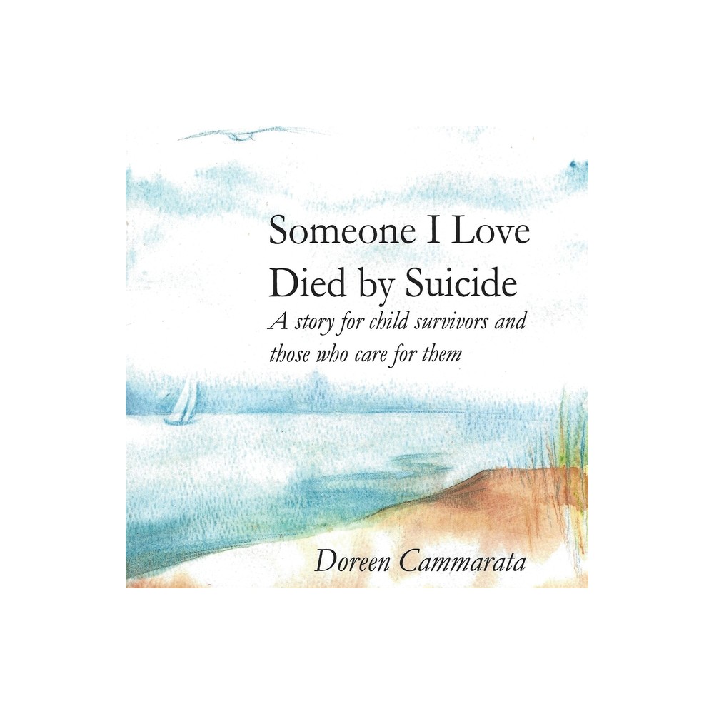 Someone I Love Died by Suicide - by Doreen T Cammarata (Paperback)